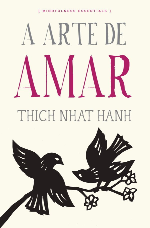 A Arte de Amar, de Thich Nhat Hanh: os quatro elementos do amor verdadeiro [LIVRO]